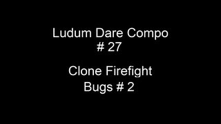 LD48 - 27 Clone Firefight: Development Bugs #2