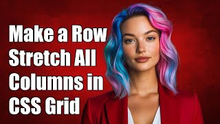 How to Make a Row Stretch Across All Columns in CSS Grid Layout