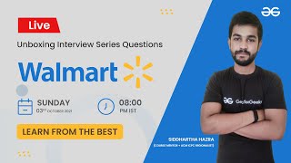Unboxing Interview Series Questions | Walmart | Siddharth Hazra | GeeksforGeeks Practice