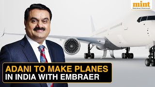 Adani Group To Enter Aircraft Manufacturing With Embraer Partnership In India