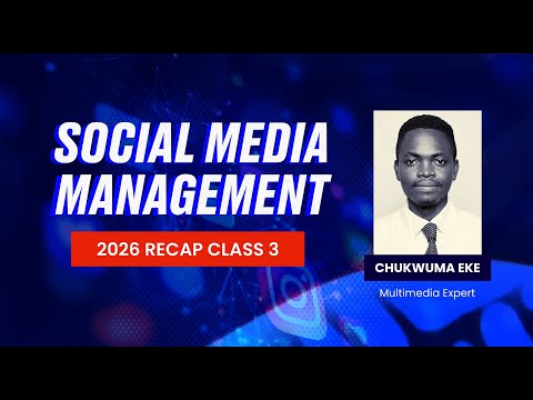 Social Media Management Recap – Class Three | Chukwuma Eke