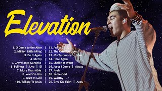 Elevation - The Best Praise & Worship Songs Ever 🙏 Praise And Worship Songs 🙏 Worship Songs 2