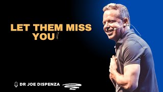 LET THEM MISS YOU - Dr Joe Dispenza MotivationSpeech