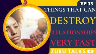 THINGS THAT CAN DESTROY RELATIONSHIPS VERY FAST - Zuru Talks (EP 13)