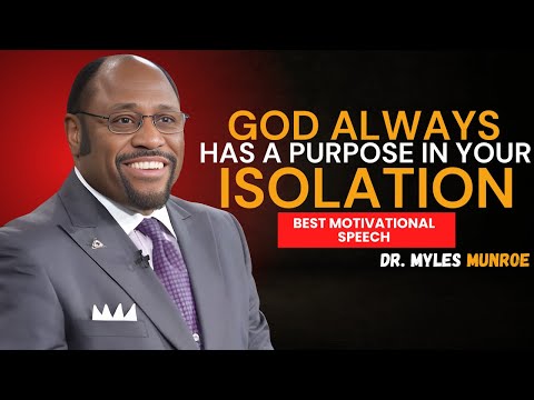 Dr. Myles Munroe - God Always Has a Purpose in Your Isolation - Dr. Myles Munroe Motivation