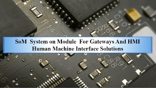 SoM  System on Module  For Gateways And HMI  Human Machine Interface Solutions.