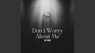 Don’t Worry About Me