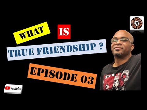 E03 - What is True Friendship?