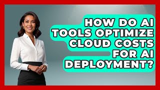 How Do AI Tools Optimize Cloud Costs For AI Deployment? - Learning To Code With AI