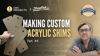 CNC Project: Making Custom Acrylic Shims – Precision Cutting on the ShopBot | part #4