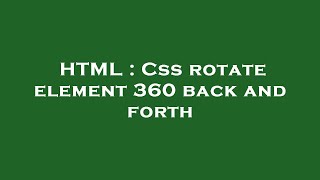HTML : Css rotate element 360 back and forth