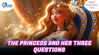 The Princess and Her Three Questions | Islamic Moral Story