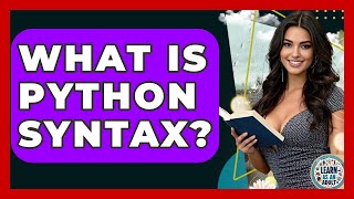 What Is Python Syntax? - Learn As An Adult