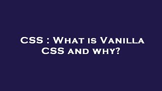 CSS : What is Vanilla CSS and why?