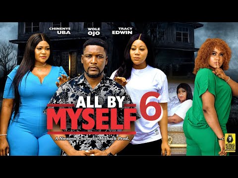 ALL BY MYSELF 6 - CHINENYE UBA, WOLE OJO - 2023 Latest Nigerian Nollywood Movie