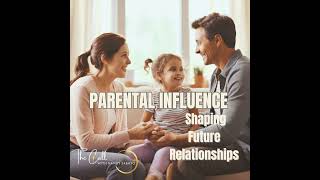 Parental Influence | Shaping Future Relationships 👪