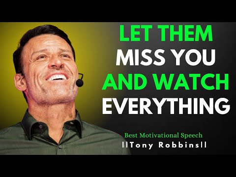 Let Them Miss You & Watch Everything Change|| Best Motivational Speech || Tony Robbins