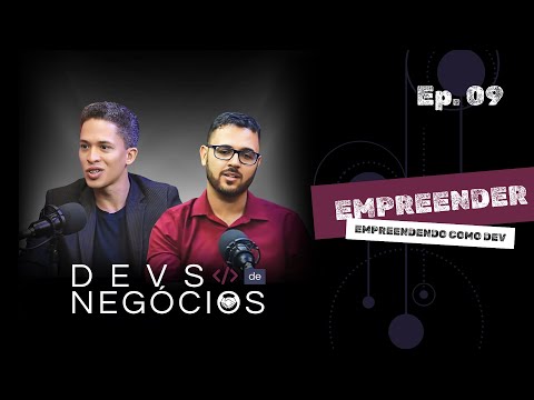 Devs de Negócios - Ep. 09 | Empreender - Empreendendo como Dev (Parte 01)