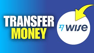 How To Use Wise To Transfer Money Internationally