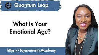 What Is Your Emotional Age? #quantumleap #coaching #business #wealth#entrepreneurship