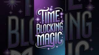 Time Blocking Magic