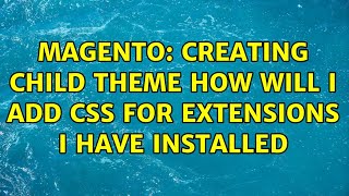 Magento: Creating child theme how will I add css for extensions I have installed