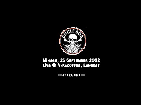 ASTRONOT UNCLEBOB LIVE @ ANKACOFFEE, LANGKAT