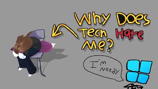 Why Does Tech Hate Me (Mostly Computers)