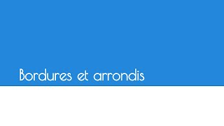 Tutoriel CSS - Bordures et arrondis