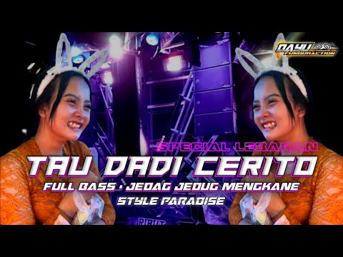DJ TAU DADI CERITO • FULL BASS JEDAG JEDUG MENGKANE • STYLE PARADISE