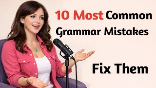 10 Most Common English Grammar Mistakes (And How to Fix Them Easily!)