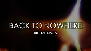 Back To Nowhere - Kidnap Kings [Lyrics]