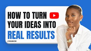 How to Turn Your Ideas into Real Results Fast