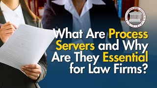 What Are Process Servers and Why Are They Essential for Law Firms