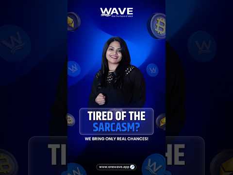 Sarcasm scares? Same here.OneWave = Only real opportunities.