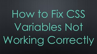 How to Fix CSS Variables Not Working Correctly