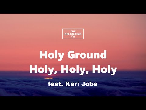 Holy Ground (Holy Holy Holy) |  Lyrics Video (feat. Kari Jobe) // The Belonging Co