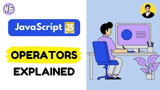JAVASCRIPT OPERATORS EXPLAINED | L-6 | SR PROGRAMIST