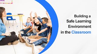Building a Safe Learning Environment in the Classroom