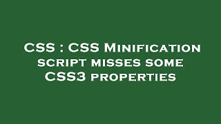 CSS : CSS Minification script misses some CSS3 properties