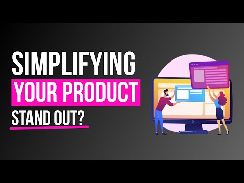 UX/UI Simplifying Your Product Helps You Stand Out?