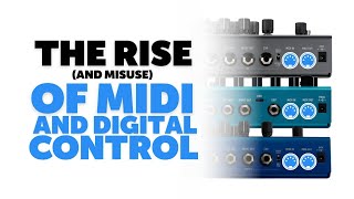 The Rise (and misuse) of MIDI & Digital Control