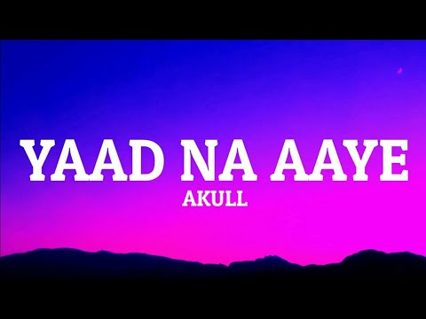 Yaad Na Aaye (LYRICS) - Akull  | Angel Rai | Mellow D, Dhruv Yogi