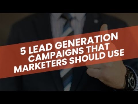 5 Lead Generation Campaigns Marketers Should Use