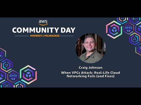 Craig Johnson - When VPCs Attack: Real-Life Cloud Networking Fails (and Fixes)