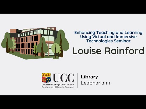 Louise Rainford - Enhancing Teaching and Learning Using Virtual and Immersive Technologies Seminar