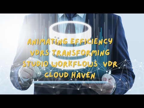 Animating Efficiency VDRs Transforming Studio Workflows  VDR Cloud Haven