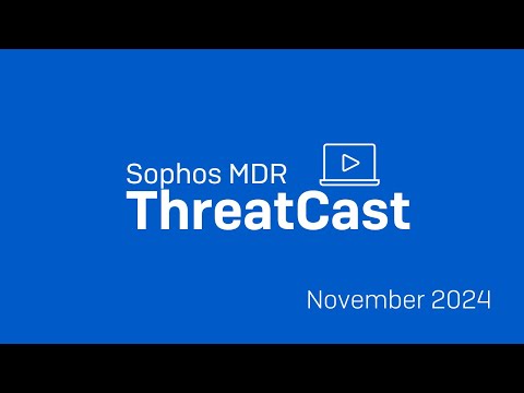 Sophos MDR ThreatCast November 2024