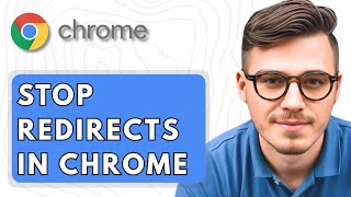 How To Stop Redirects In The Google Chrome Web Browser [2025 Guide]