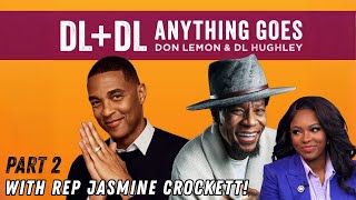DL + DL ANYTHING GOES! Don Lemon & DL Hughley Special Event: Part 2 With Rep. Jasmine Crockett!